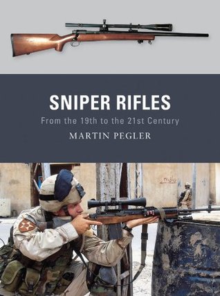 Sniper Rifles From The 19th To The 21st Century Martin Pegler