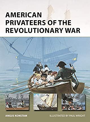 American Privateers Of The Revolutionary War Angus Konstam Paul Wright Illustrator