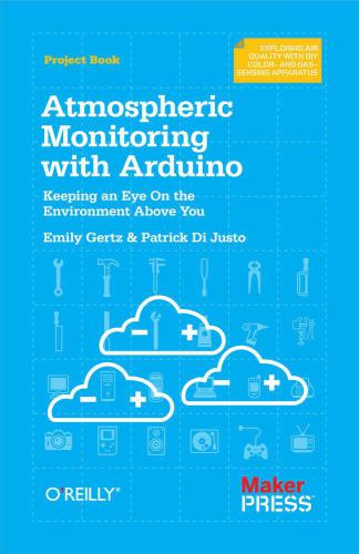 Atmospheric Monitoring With Arduino Patrick Di Justo And Emily Gertz