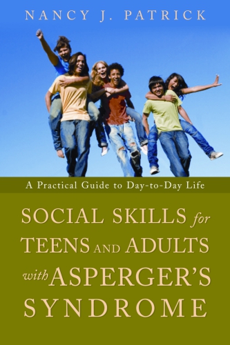 Social Skills For Teenagers And Adults With Asperger Syndrome 1st Edition Nancy J Patrick