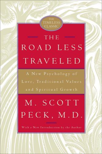 The Road Less Traveled A New Psychology Of Love Traditional Values And Spiritual Growth Peck