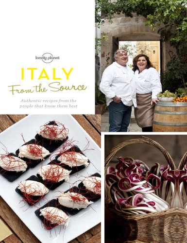 Lonely Planet From The Source Italy Italys Most Authentic Recipes From The People That Know Them Best 1st Edition Lonely Planet
