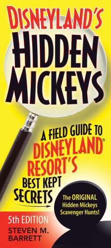 Disneylands Hidden Mickeys A Field Guide To The Disneyland Resorts Best Kept Secrets 5th Ed Barrett
