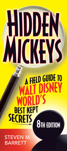 Hidden Mickeys A Field Guide To Walt Disney Worlds Best Kept Secrets Eighth Edition Barrett