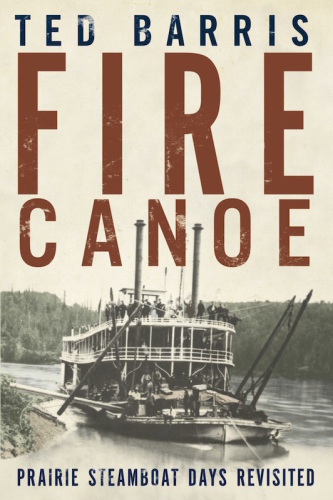 Fire Canoe Prairie Steamboat Days Revisited 2nd Ed Barris Ted