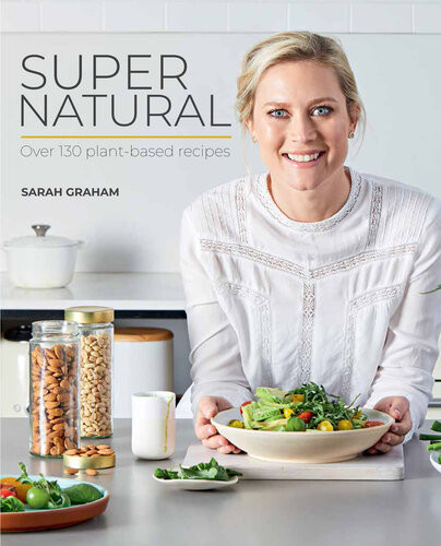 Super Natural Over 130 Plantbased Recipes Sarah Graham