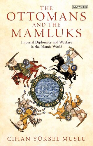 The Ottomans And The Mamluks Imperial Diplomacy And Warfare In The Islamic World New Muslu