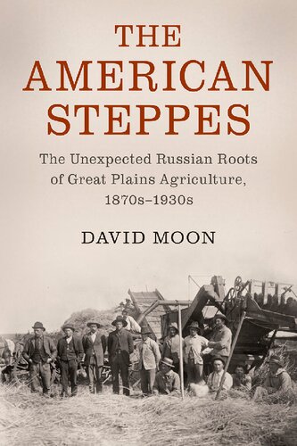 The American Steppes The Unexpected Russian Roots Of Great Plains Agriculture 1870s1930s David Moon