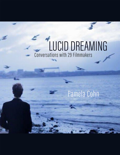 Lucid Dreaming Conversations With 29 Filmmakers Pamela Cohn