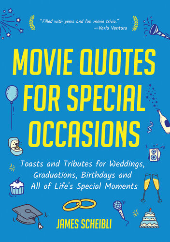Movie Quotes For Special Occasions Toasts And Tributes For Weddings Graduations Birthdays And All Of Lifes Special Moments James Scheibli