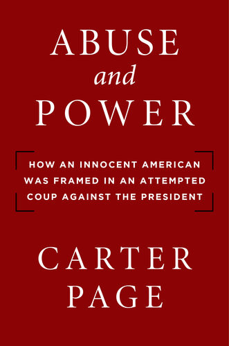 Abuse And Power How An Innocent American Was Framed In An Attempted Coup Against The President Carter Page