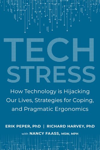 Tech Stress How Technology Is Hijacking Our Lives Strategies For Coping And Pragmatic Ergonomics Erik Peper