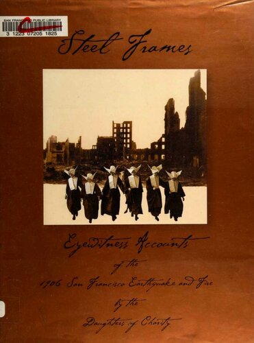 Steel Frames Eyewitness Accounts Of The 1906 San Francisco Earthquake And Fire A Commemorative Book By The Daughters Of Charity 1st Edition Daughters Of Charity