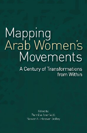 Mapping Arab Womens Movements A Century Of Transformations From Within Pernille Arenfeldt Nawar Alhassan Golley