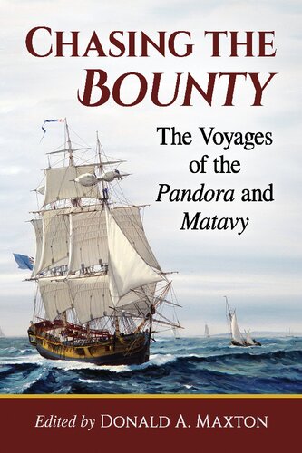 Chasing The Bounty The Voyages Of The Pandora And Matavy Donald A Maxton