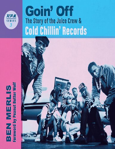 Goin Off The Story Of The Juice Crew Cold Chillin Records Ben Merlis