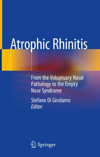 Atrophic Rhinitis From The Voluptuary Nasal Pathology To The Empty Nose Syndrome 1st Ed 2020 Stefano Di Girolamo Editor