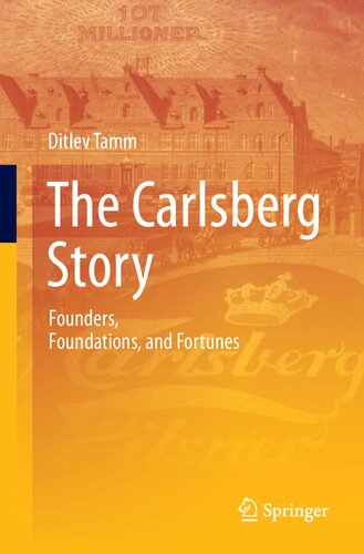 The Carlsberg Story Founders Foundations And Fortunes Ditlev Tamm