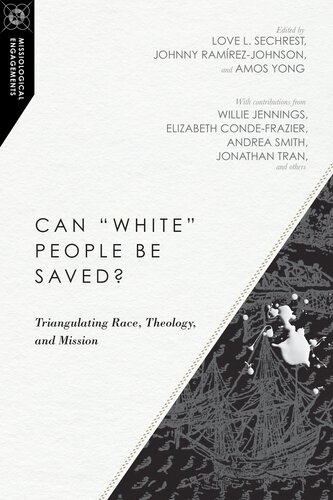 Can White People Be Saved Triangulating Race Theology And Mission Love L Sechrestjohnny Ramirezjohnsonamos Yong