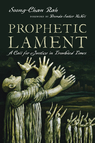 Prophetic Lament A Call For Justice In Troubled Times Soongchan Rah