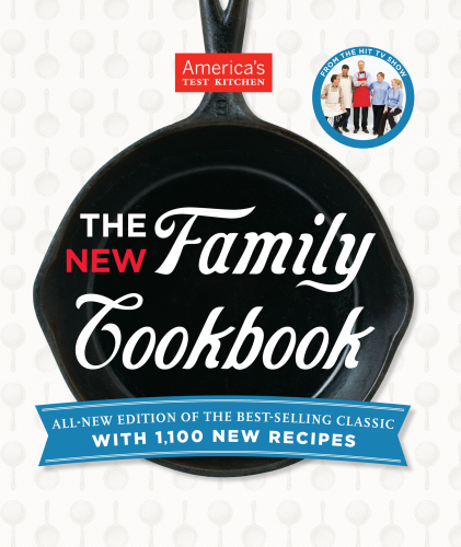 The New Family Cookbook Allnew Edition Of The Bestselling Classic With 1100 New Recipes Americas Test Kitchen