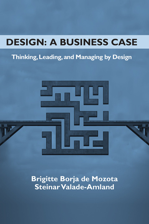 Design A Business Case Thinking Leading And Managing By Design Issn 4th Edition Borja De Mozota