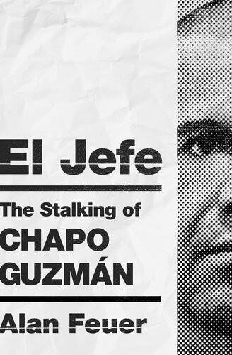 El Jefe The Stalking Of Chapo Guzmn Alan Feuer