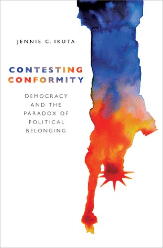 Contesting Conformity Democracy And The Paradox Of Political Belonging Jennie C Ikuta