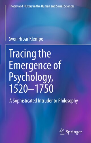 Tracing The Emergence Of Psychology 15201750 A Sophisticated Intruder To Philosophy Sven Hroar Klempe