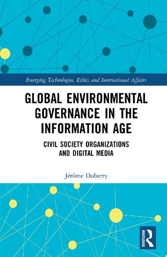 Global Environmental Governance In The Information Age Civil Society Organizations And Digital Media Jrme Duberry