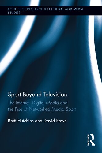 Sport Beyond Television The Internet Digital Media And The Rise Of Networked Media Sport Brett Hutchins David Rowe
