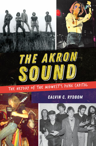 The Akron Sound The Heyday Of The Midwests Punk Capital Calvin C Rydbom