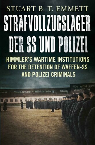 Strafvollzugslager Der Ss Und Polizei Himmlers Wartime Institutions For The Detention Of Waffenss And Polizei Criminals Stuart B T Emmett