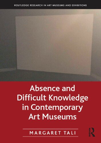 Absence And Difficult Knowledge In Contemporary Art Museums Margaret Tali