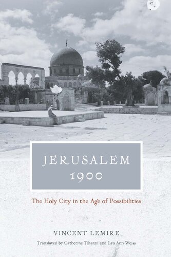 Jerusalem 1900 The Holy City In The Age Of Possibilities Vincent Lemire Catherine Tihanyi Lys Ann Weiss