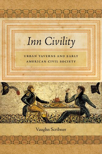 Inn Civility Urban Taverns And Early American Civil Society Vaughn Scribner