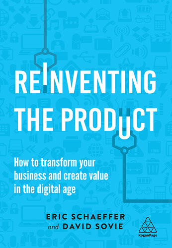 Reinventing The Product How To Transform Your Business And Create Value In The Digital Age Eric Schaeffer