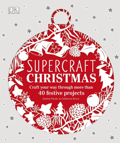 Supercraft Christmas Craft Your Way Through More Than 40 Festive Projects