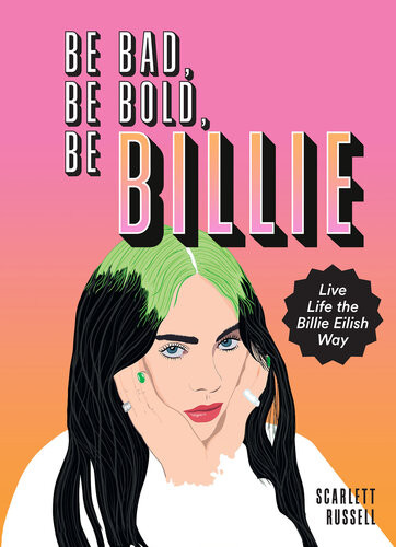 Be Bad Be Bold Be Billie Live Life The Billie Eilish Way Scarlett Russell