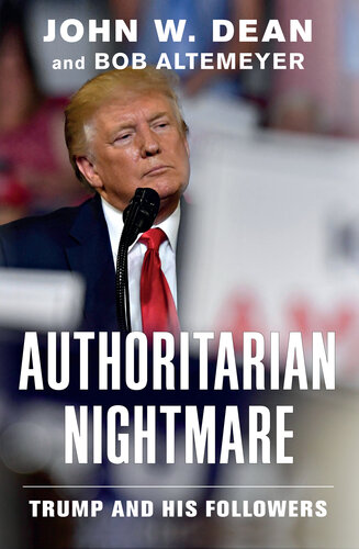 Authoritarian Nightmare Trump And His Followers 3rd Edition John W Dean