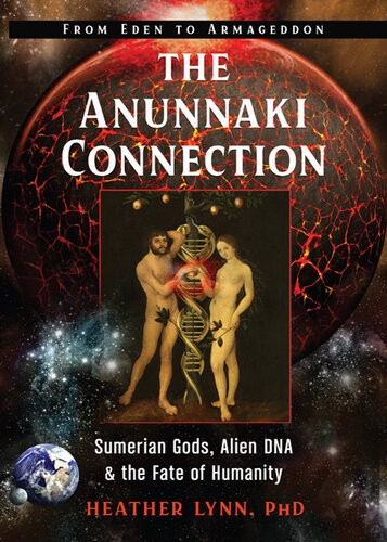 The Anunnaki Connection Sumerian Gods Alien Dna And The Fate Of Humanity Heather Lynn