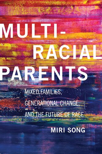 Multiracial Parents Mixed Families Generational Change And The Future Of Race Miri Song
