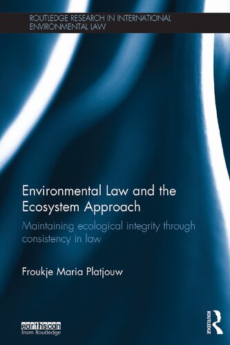 Environmental Law And The Ecosystem Approach Maintaining Ecological Integrity Through Consistency In Law Froukje Maria Platjouw