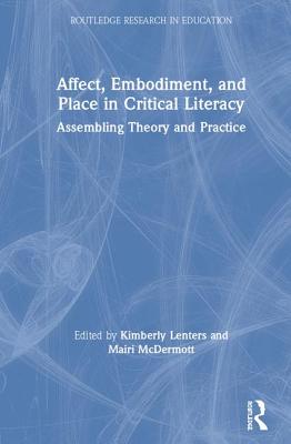 Affect Embodiment And Place In Critical Literacy Assembling Theory And Practice Kimberly Lenters Mairi Mcdermott