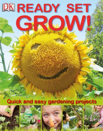 Ready Set Grow Quick And Easy Gardening Projects Dk Publishing