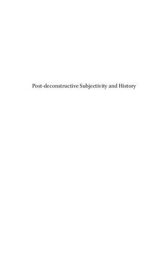 Postdeconstructive Subjectivity And History Phenomenology Critical Theory And Postcolonial Thought Aniruddha Chowdhury
