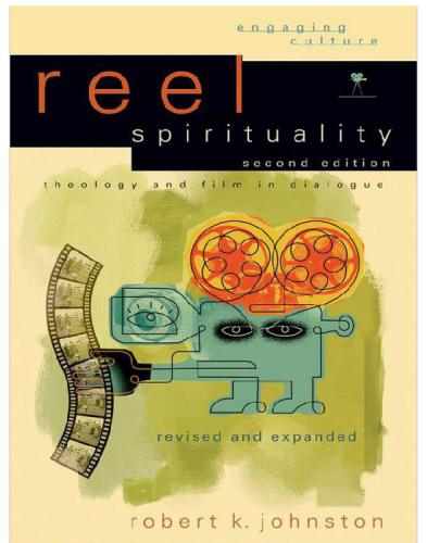 Reel Spirituality Theology And Film In Dialogue 2nd Ed Rev And Expanded Johnston