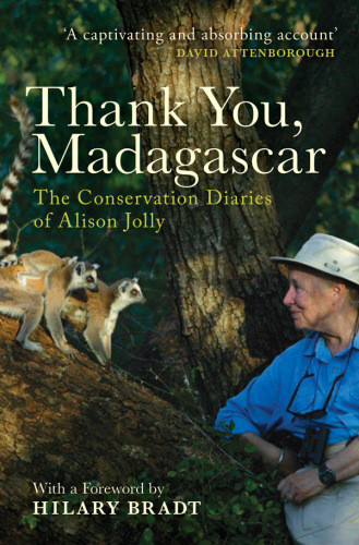 Thank You Madagascar The Conservation Diaries Of Alison Jolly Jolly