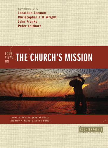 Four Views On The Churchs Mission Counterpoints Bible And Theology 1st Edition Jonathan Leeman