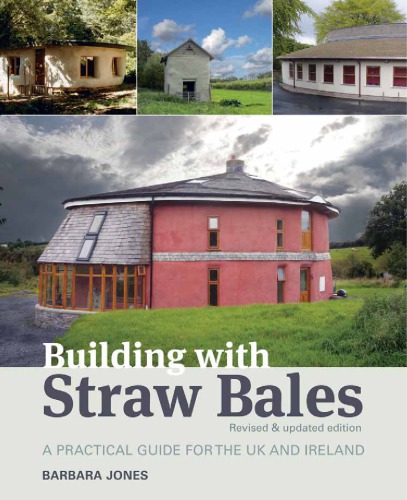 Building With Straw Bales A Practical Guide For The Uk And Ireland Revised Updated Edition Jones